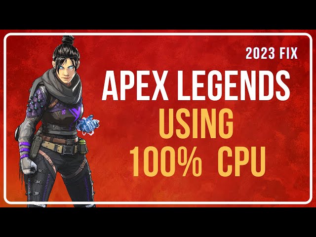 How to FIX Apex Legends Using 100% CPU? [Working Methods]