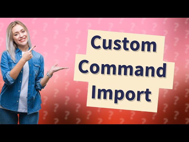 How do I import custom commands?