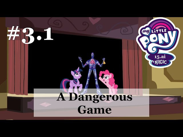 My Little Pony 15.ai is Magic Anniversary Special #3.1 - A Dangerous Game (1/2)