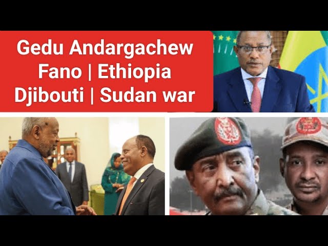 Gedu Andargachew Amhara Fano | Ethiopia Djibouti | Sudan war