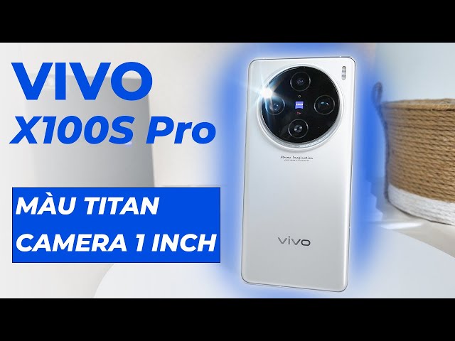 Mở hộp & đánh giá nhanh vivo X100S Pro: Màu Titan rất đẹp, cụm camera siêu to khổng lồ