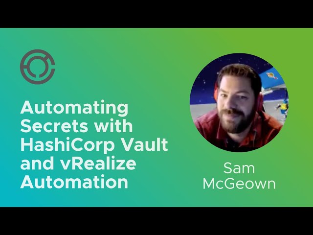CODE4224: Automating Secrets with HashiCorp Vault and vRealize Automation with Sam McGeown