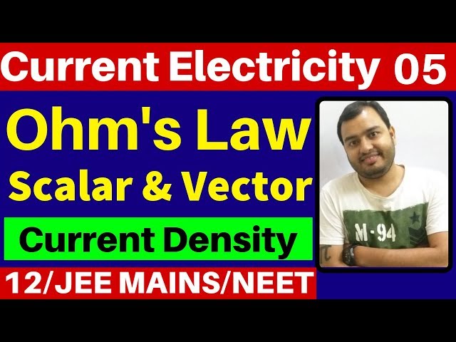 Current Electricity 05 : Ohm's Law  (Scalar and Vector Form ) and Current Density JEE MAINS/NEET