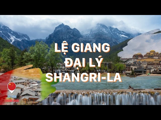 LỆ GIANG - ĐẠI LÝ - SHANGRI LA | DU LỊCH TRUNG QUỐC 2024