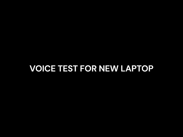 VOICE TEST FOR NEW LAPTOP