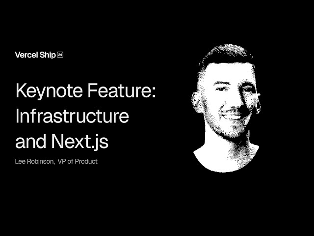 Vercel Ship 2024 Keynote Feature: Infrastructure and Next.js
