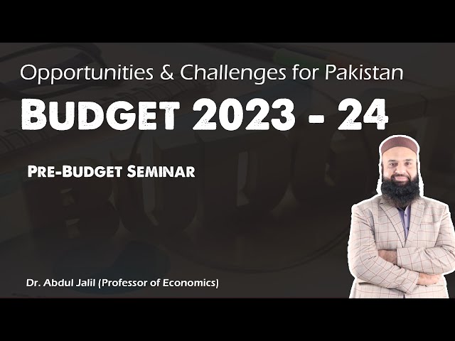 Budget 2023 for Pakistan: Opportunities & Challenges I Seminar with Dr. Abdul Jalil