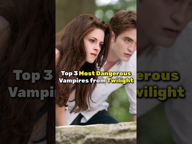 Top 3 Most Dangerous Vampires from Twilight...