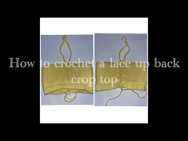 Crochet lace up back crop top for absolute beginners