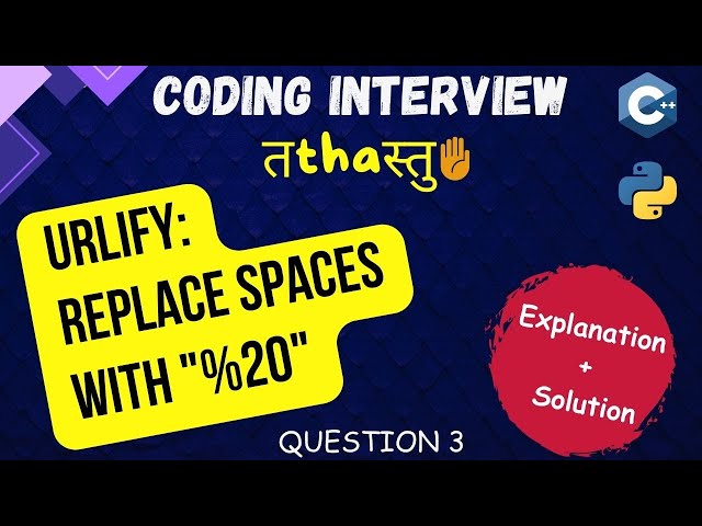 Ques.3: URLify - Replace spaces in a string with "%20" | Explanation + Code | Interview तthaस्तु