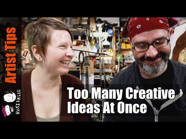 What If You Have Too Many Creative Ideas At Once