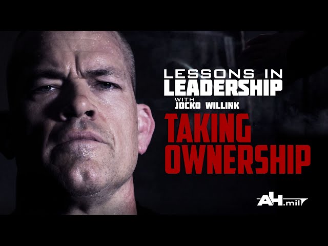 Jocko Willink's Lessons In Leadership: Taking Ownership