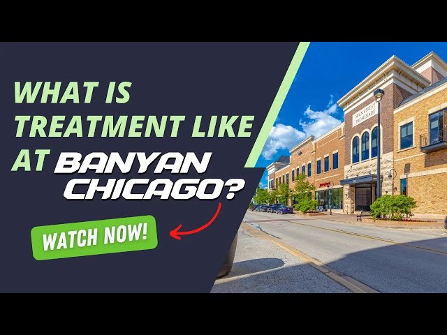 What is treatment like at Banyan Chicago?