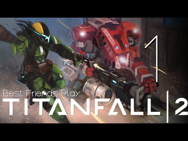 Best Friends Play Titanfall 2 (Part 1)