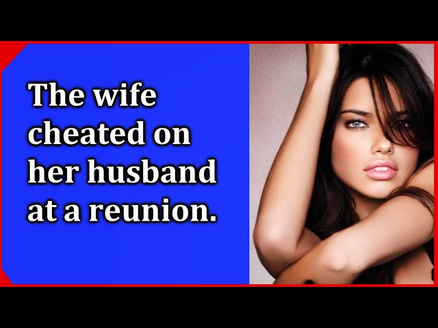 The wife cheated on her husband at a reunion. Her dream came true. The real story.