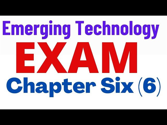 Emerging Technology Mid Exam on chapter six | Final exam for all Ethiopia universities
