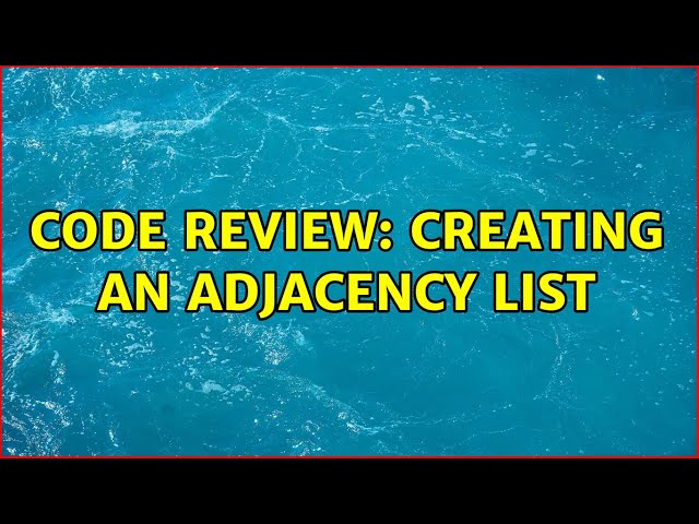 Code Review: Creating an adjacency list