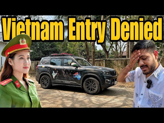 Vietnam Mein Scorpio-N Ki Entry Rejected 😡 |India To Australia By Road| #EP-60