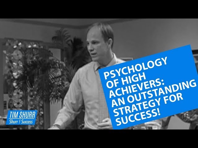 PSYCHOLOGY OF HIGH ACHIEVERS :An Outstanding Strategy for SUCCESS!