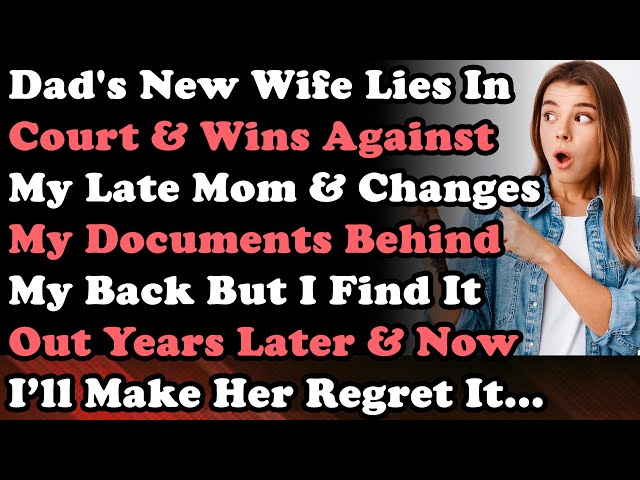 Dad's New Wife Lies In Court & Wins Against My Late Mom & Changes My Documents But I Find It Out...