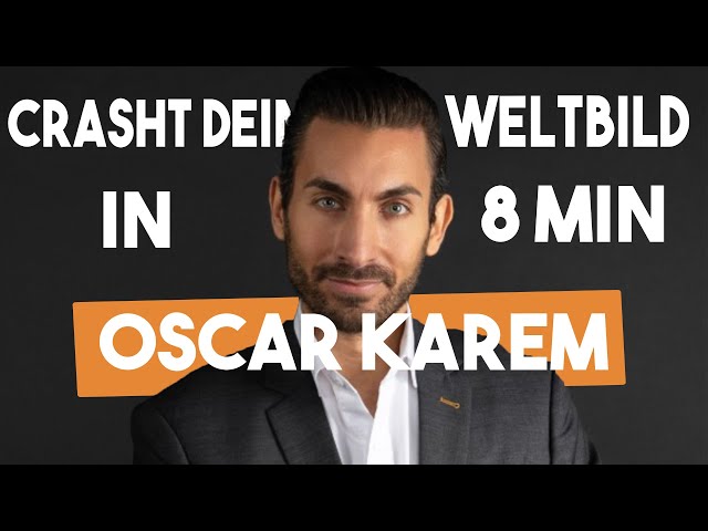 Oscar Karem CRASHT DEIN WELTBILD IN 8 MIN
