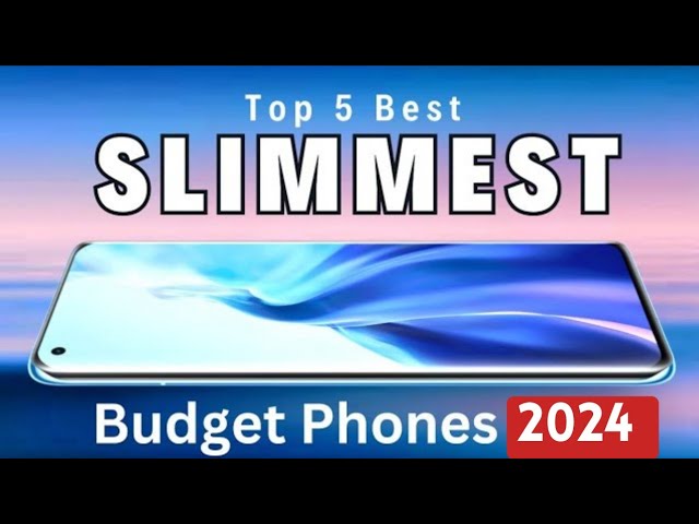 Top 5 : Slimmest Budget Smartphones 2024