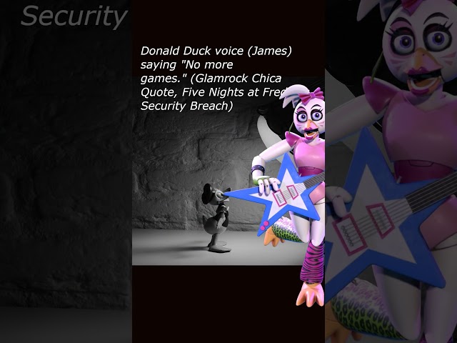 Donald Duck voice (James) saying "No more games." (Glamrock Chica, Five Nights at Freddy's, S B)