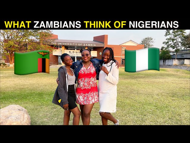 What Zambians 🇿🇲Think of Nigerians 🇳🇬will surprise you!