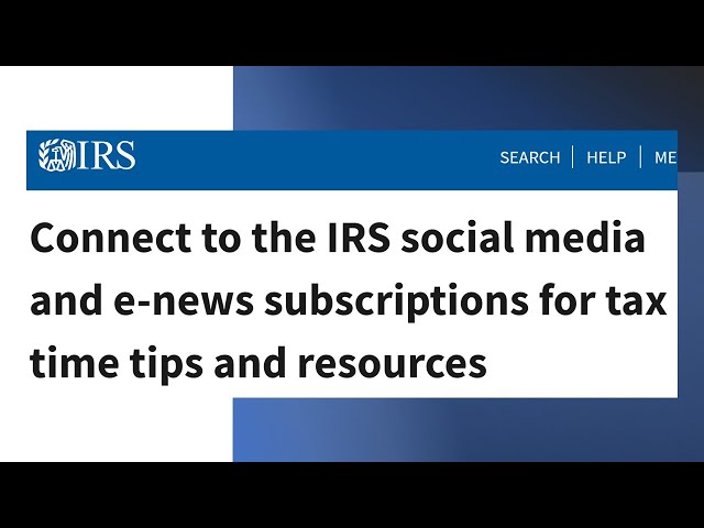 Connect to the IRS social media and e-news subscriptions for tax time tips and resources
