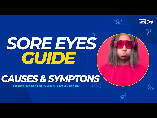 Sore Eyes  Comprehensive Guide on Causes, Symptoms, Treatments, and Home Remedies