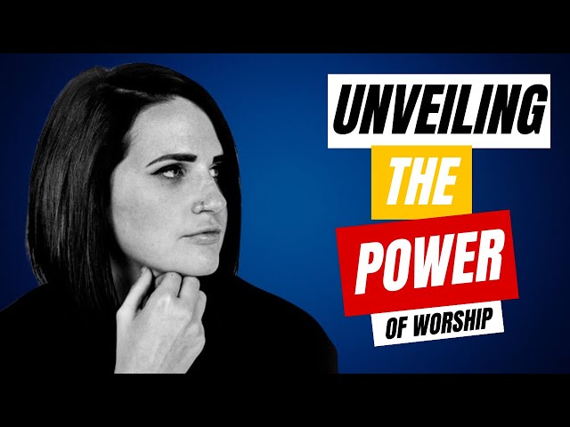 Unveiling the Power of Worship | Amanda Lindsay Cook