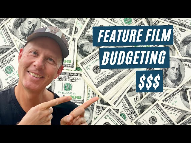 Feature Film Budgeting - How Much Will Your Film Cost to Make?