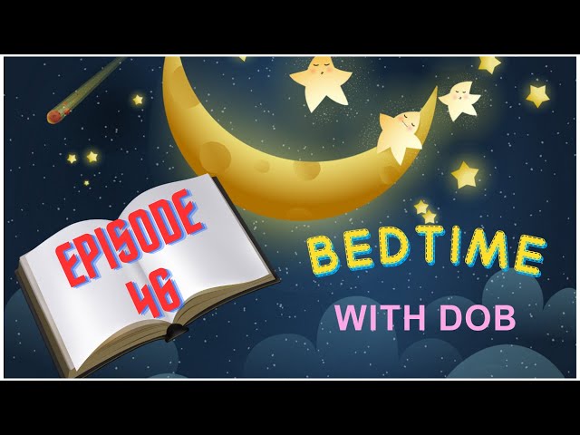 BEDTIME with DOB - EPISODE 46