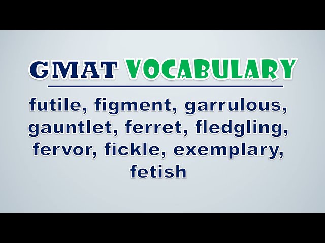 GMAT Vocabulary: Futile, Figment, Garrulous, Gauntlet, Ferret, Fledgling, Fervor, Fickle, Exemplary