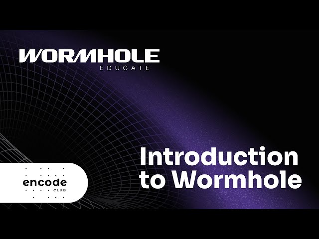 Encode x Wormhole Educate: Introduction to Wormhole