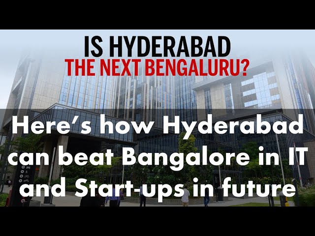 Hyderabad vs. Bengaluru which is a better Tech Destination | Hyderabad: the next Silicon Valley | IT
