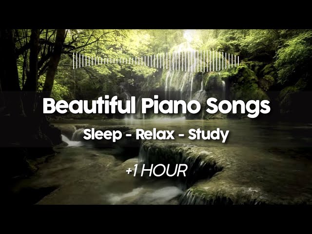 Beautiful Songs, piano music for  Sleep, Relax and Study