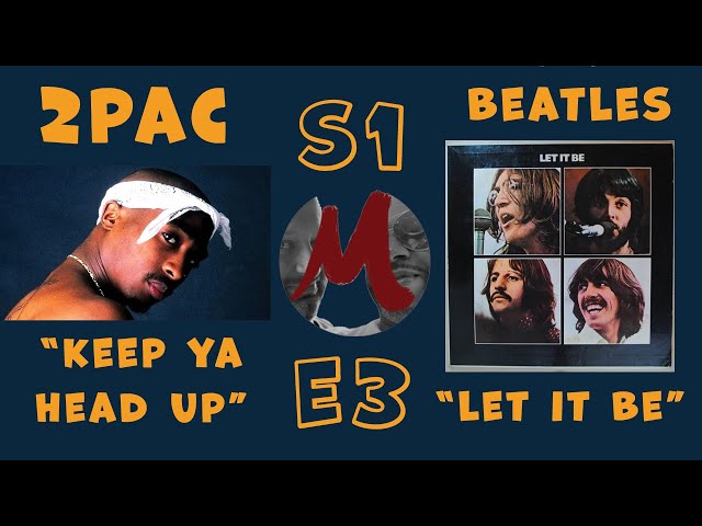 REACTIONS AND CONVERSATIONS |  S1E3: "Keep Ya Head Up" (2Pac) & "Let It Be" (The Beatles)