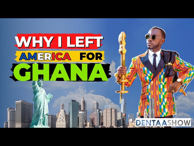 Why I came back from America to ghana  | OKYEAME kwame | The DENTAA SHOW