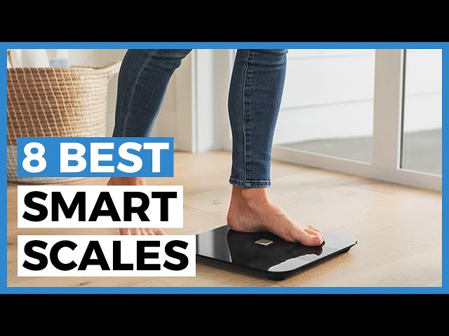 Best Smart Scales in 2024 - How to Choose a Smart Scale?