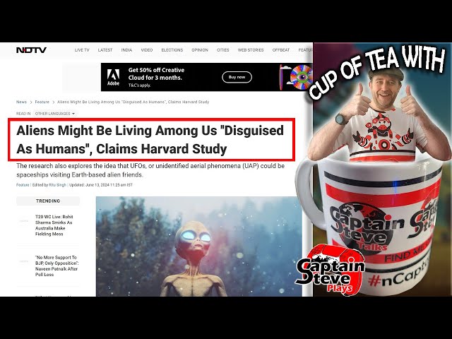 Aliens Living Among Us Disguised As Humans, Harvard Study - Cup Of Tea With Captain Steve - TALKS