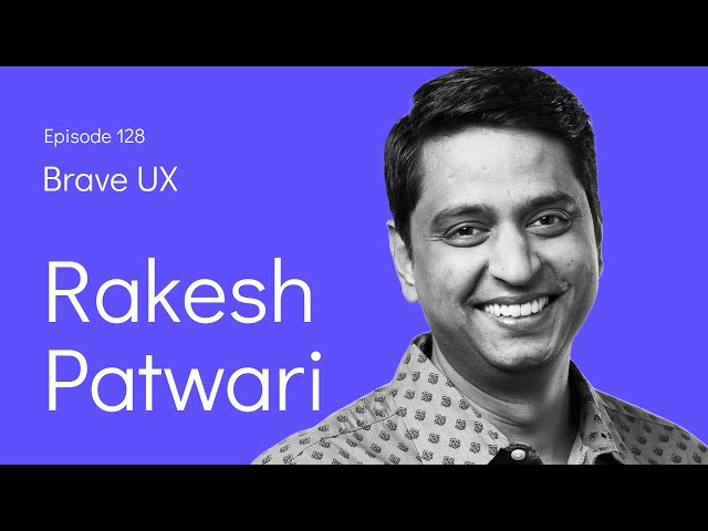 Brave UX: Rakesh Patwari - Becoming a Better Design Leader