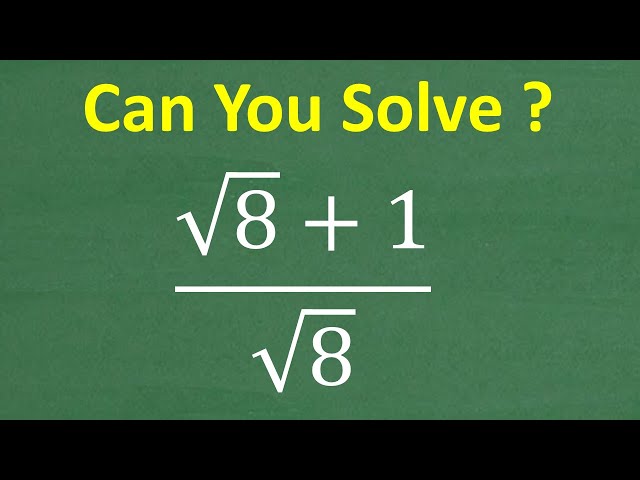 (The square root of 8 plus 1) divided by the square root of 8 =? Basic Algebra!