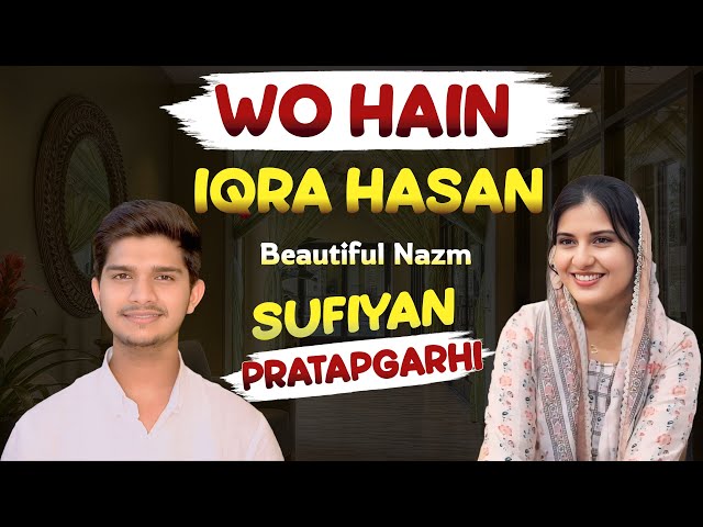 Wo Hain Iqra Hasan Nazm By Sufiyan Pratapgarhi