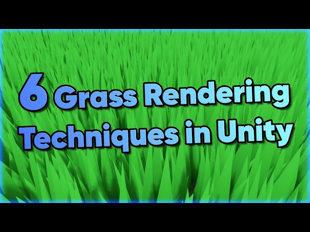 Six Grass Rendering Techniques in Unity