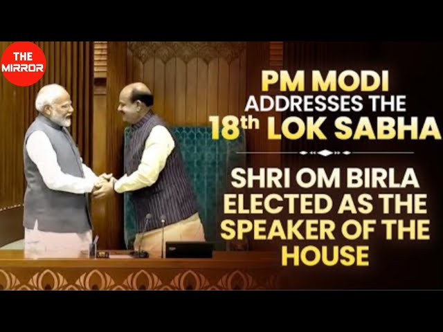 PM Modi addresses the 18th Lok Sabha on the election of Shri Om Birla as the speaker of the house
