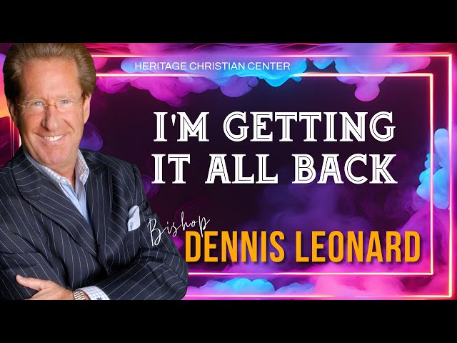I'M GETTING IT ALL BACK  | Bishop Dennis Leonard