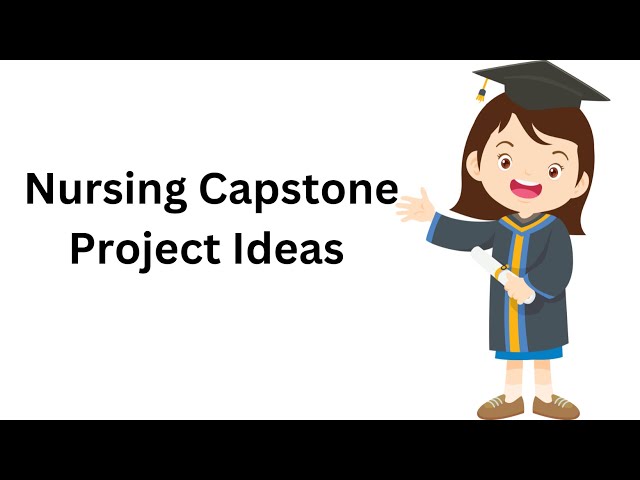 How to Write a Nursing Capstone Project Ideas