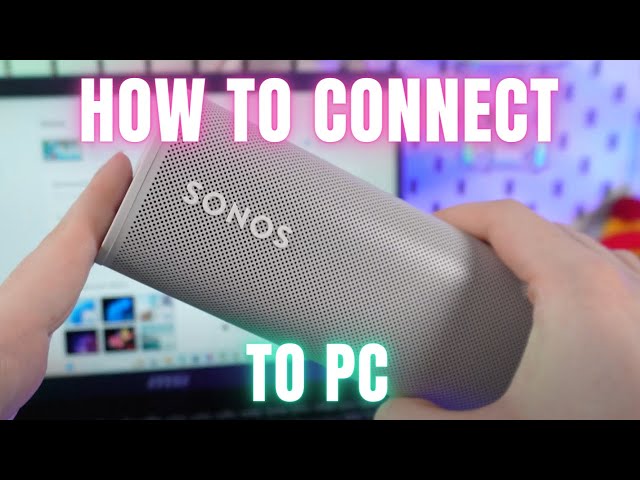 How to Connect Sonos Roam to Your PC: The Ultimate Setup Guide