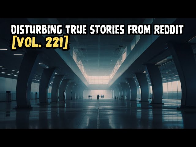 3 Disturbing TRUE Stories From Reddit | Vol. 221